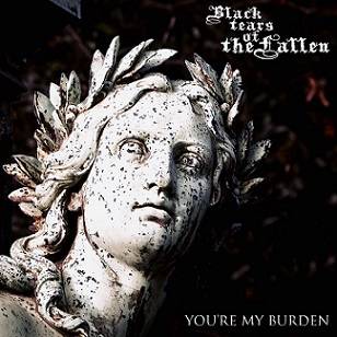 Black Tears Of The Fallen : You're My Burden